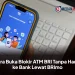 Cara Buka Blokir ATM BRI Tanpa Harus ke Bank Lewat BRImo