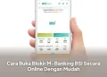 Cara Buka Blokir M-Banking BSI Secara Online Dengan Mudah