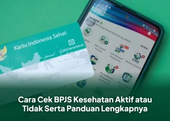 Cara Cek BPJS Kesehatan Aktif atau Tidak Serta Panduan Lengkapnya