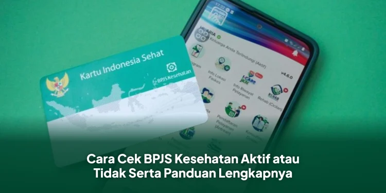 Cara Cek BPJS Kesehatan Aktif atau Tidak Serta Panduan Lengkapnya
