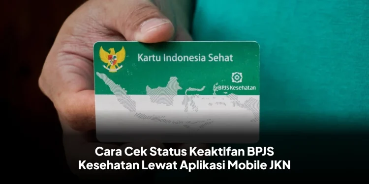 Cara Cek Status Keaktifan BPJS Kesehatan Lewat Aplikasi Mobile JKN