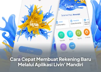 Cara Cepat Membuat Rekening Baru Melalui Aplikasi Livin' Mandiri