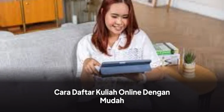 Cara Daftar Kuliah Online Dengan Mudah
