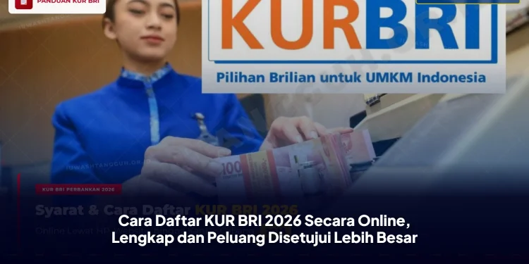 Cara Daftar KUR BRI 2026 Secara Online, Lengkap dan Peluang Disetujui Lebih Besar