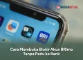 Cara Membuka Blokir Akun BRImo Tanpa Perlu ke Bank