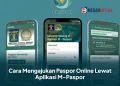 Cara Mengajukan Paspor Online Lewat Aplikasi M-Paspor