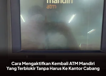 Cara Mengaktifkan Kembali ATM Mandiri Yang Terblokir Tanpa Harus Ke Kantor Cabang