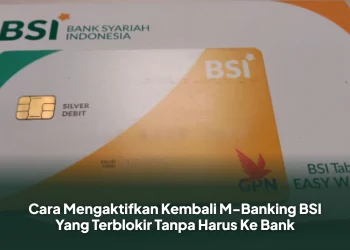 Cara Mengaktifkan Kembali M-Banking BSI Yang Terblokir Tanpa Harus Ke Bank