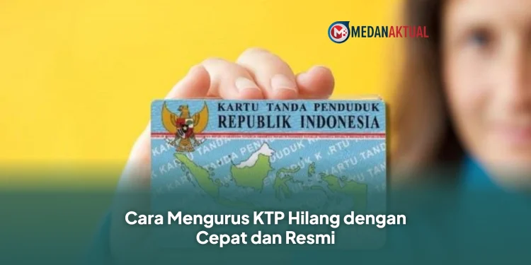 Cara Mengurus KTP Hilang dengan Cepat dan Resmi