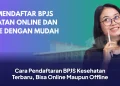 Cara Pendaftaran BPJS Kesehatan Terbaru, Bisa Online Maupun Offline