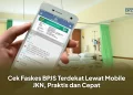 Cek Faskes BPJS Terdekat Lewat Mobile JKN, Praktis dan Cepat