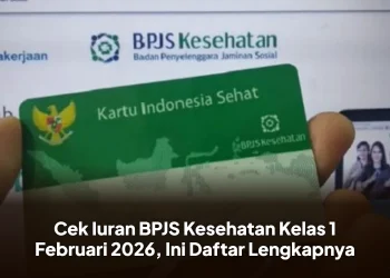 Cek Iuran BPJS Kesehatan Kelas 1 Februari 2026, Ini Daftar Lengkapnya