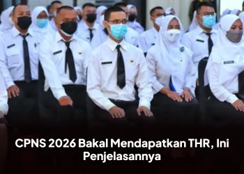 CPNS 2026 Bakal Mendapatkan THR, Ini Penjelasannya
