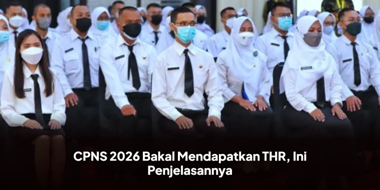 CPNS 2026 Bakal Mendapatkan THR, Ini Penjelasannya