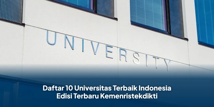 Daftar 10 Universitas Terbaik Indonesia Edisi Terbaru Kemenristekdikti