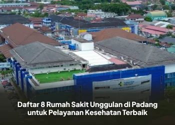 Daftar 8 Rumah Sakit Unggulan di Padang untuk Pelayanan Kesehatan Terbaik