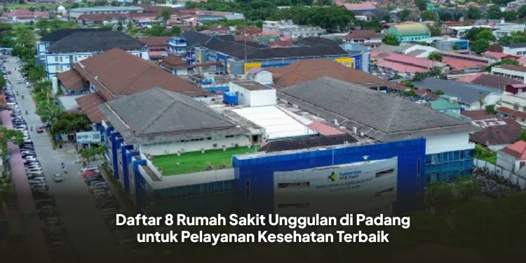 Daftar 8 Rumah Sakit Unggulan di Padang untuk Pelayanan Kesehatan Terbaik