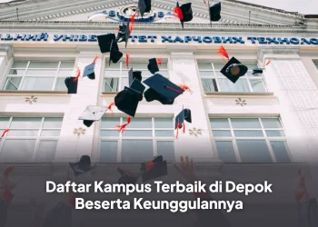 Daftar Kampus Terbaik di Depok Beserta Keunggulannya