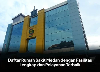 Daftar Rumah Sakit Medan dengan Fasilitas Lengkap dan Pelayanan Terbaik