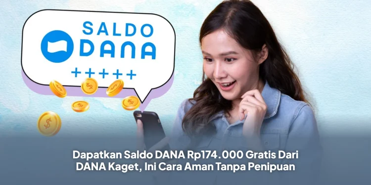 Dapatkan Saldo DANA Rp174.000 Gratis Dari DANA Kaget, Ini Cara Aman Tanpa Penipuan