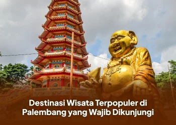 Destinasi Wisata Terpopuler di Palembang yang Wajib Dikunjungi