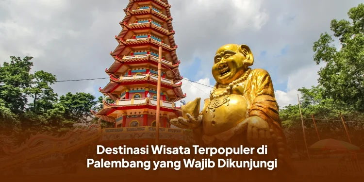 Destinasi Wisata Terpopuler di Palembang yang Wajib Dikunjungi