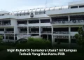 Ingin Kuliah Di Sumatera Utara? Ini Kampus Terbaik Yang Bisa Kamu Pilih