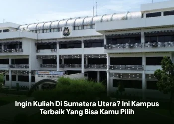 Ingin Kuliah Di Sumatera Utara? Ini Kampus Terbaik Yang Bisa Kamu Pilih