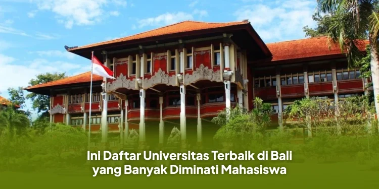 Ini Daftar Universitas Terbaik di Bali yang Banyak Diminati Mahasiswa
