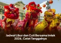 Jadwal Libur dan Cuti Bersama Imlek 2026, Catat Tanggalnya