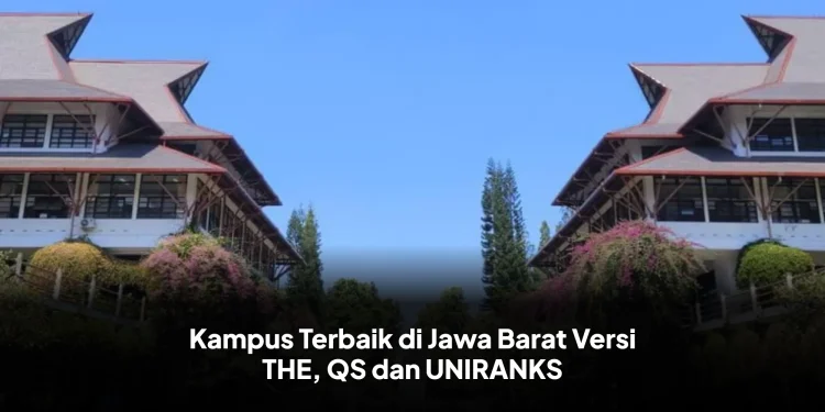 Kampus Terbaik di Jawa Barat Versi THE, QS dan UNIRANKS