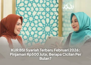 KUR BSI Syariah Terbaru Februari 2026: Pinjaman Rp500 Juta, Berapa Cicilan Per Bulan?