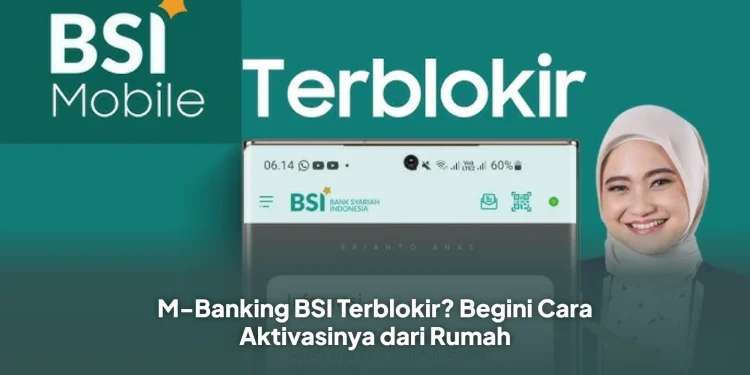 M-Banking BSI Terblokir? Begini Cara Aktivasinya dari Rumah