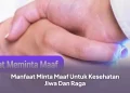 Manfaat Minta Maaf Untuk Kesehatan Jiwa Dan Raga