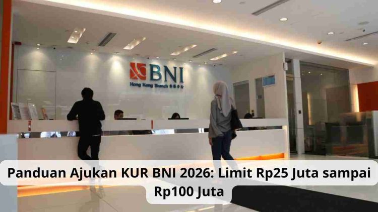 Panduan Ajukan KUR BNI 2026: Limit Rp25 Juta sampai Rp100 Juta