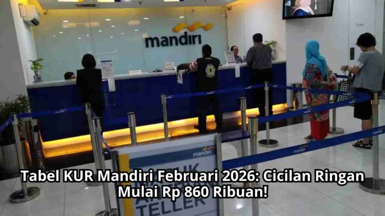 Tabel KUR Mandiri Februari 2026: Cicilan Ringan Mulai Rp 860 Ribuan!