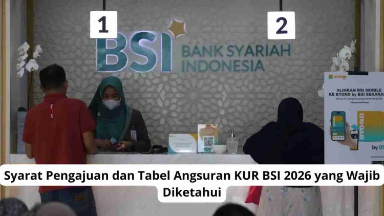 Syarat Pengajuan dan Tabel Angsuran KUR BSI 2026 yang Wajib Diketahui