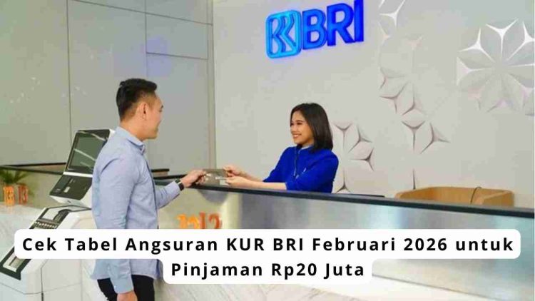Cek Tabel Angsuran KUR BRI Februari 2026 untuk Pinjaman Rp20 Juta