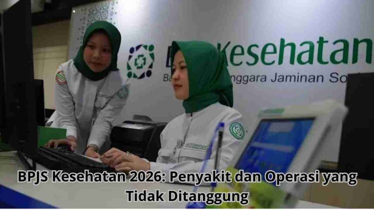 BPJS Kesehatan 2026: Penyakit dan Operasi yang Tidak Ditanggung