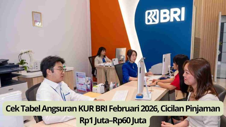 Cek Tabel Angsuran KUR BRI Februari 2026, Cicilan Pinjaman Rp1 Juta–Rp60 Juta
