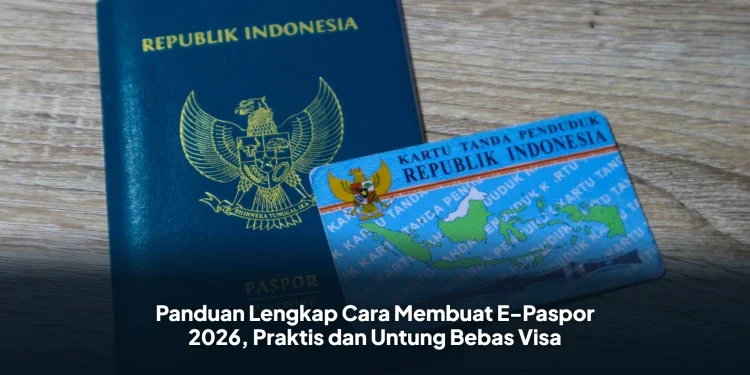 Panduan Lengkap Cara Membuat E-Paspor 2026, Praktis dan Untung Bebas Visa