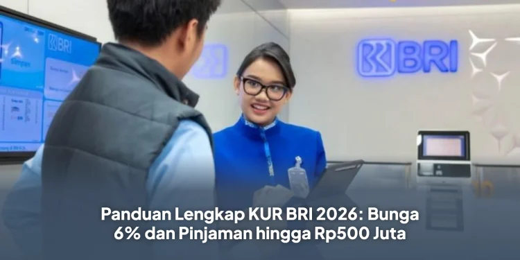 Panduan Lengkap KUR BRI 2026: Bunga 6% dan Pinjaman hingga Rp500 Juta