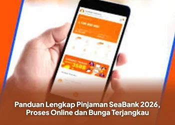 Panduan Lengkap Pinjaman SeaBank 2026, Proses Online dan Bunga Terjangkau