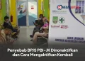 Penyebab BPJS PBI-JK Dinonaktifkan dan Cara Mengaktifkan Kembali