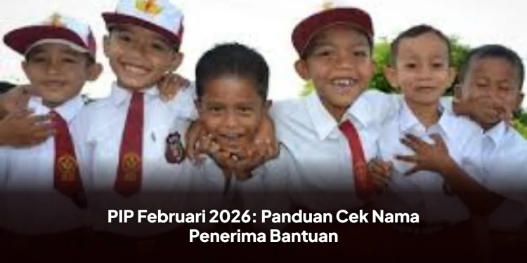PIP Februari 2026: Panduan Cek Nama Penerima Bantuan