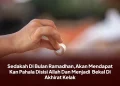 Sedakah Di Bulan Ramadhan,Akan Mendapat Kan Pahala Disisi Allah Dan Menjadi Bekal Di Akhirat Kelak