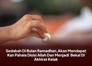 Sedakah Di Bulan Ramadhan,Akan Mendapat Kan Pahala Disisi Allah Dan Menjadi Bekal Di Akhirat Kelak