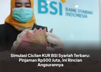 Simulasi Cicilan KUR BSI Syariah Terbaru: Pinjaman Rp500 Juta, Ini Rincian Angsurannya