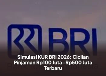 Simulasi KUR BRI 2026: Cicilan Pinjaman Rp100 Juta–Rp500 Juta Terbaru