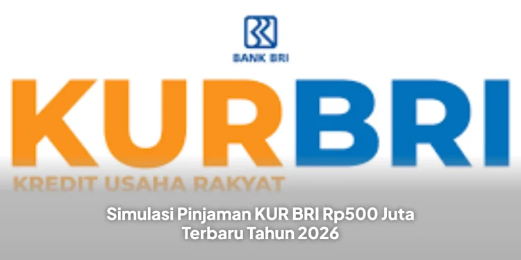 Simulasi Pinjaman KUR BRI Rp500 Juta Terbaru Tahun 2026